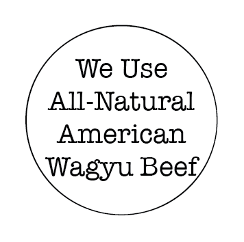 "we use all-natural American Wagyu beef"